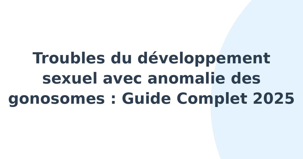 Troubles du développement sexuel avec anomalie des gonosomes