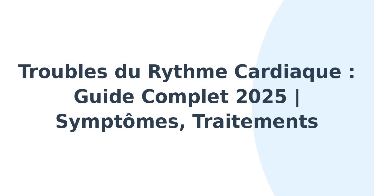 Troubles du rythme cardiaque