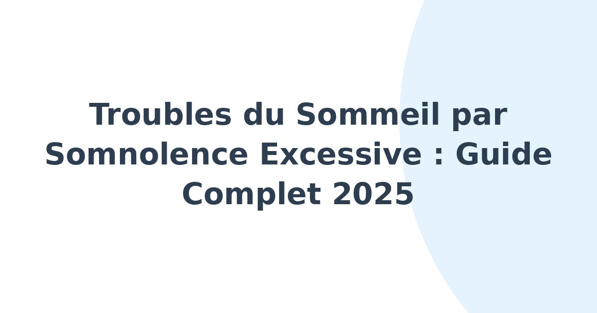 Troubles du sommeil par somnolence excessive