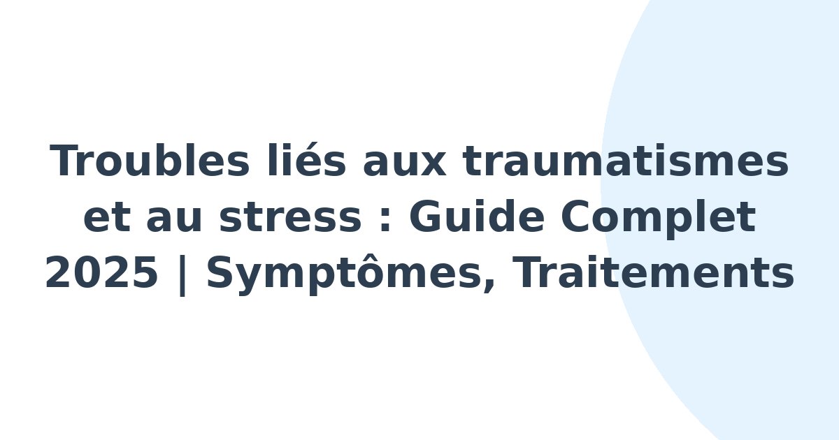 Troubles liés aux traumatismes et au stress