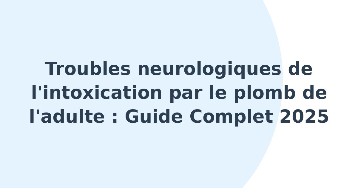 Troubles neurologiques de l'intoxication par le plomb de l'adulte