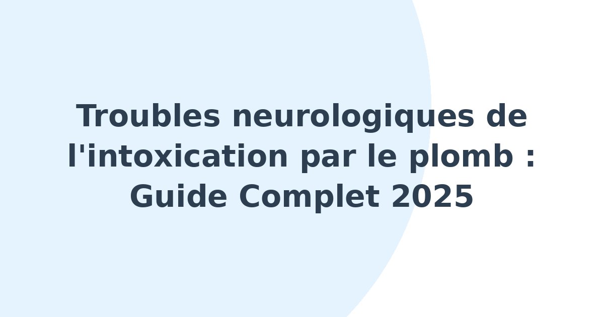 Troubles neurologiques de l'intoxication par le plomb