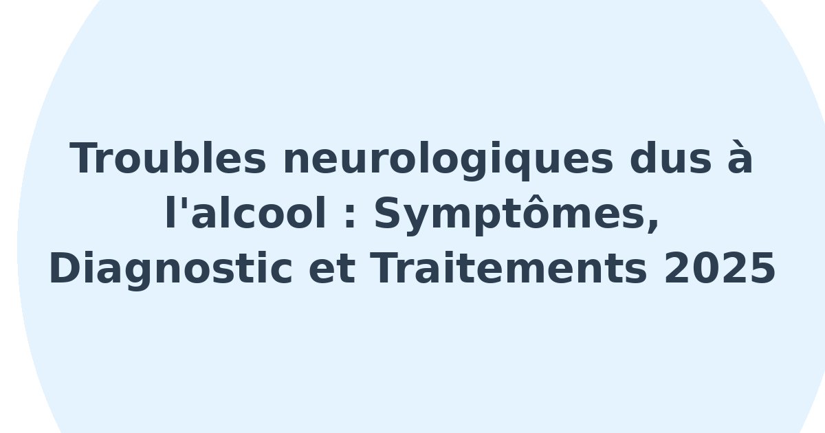 Troubles neurologiques dus à l'alcool