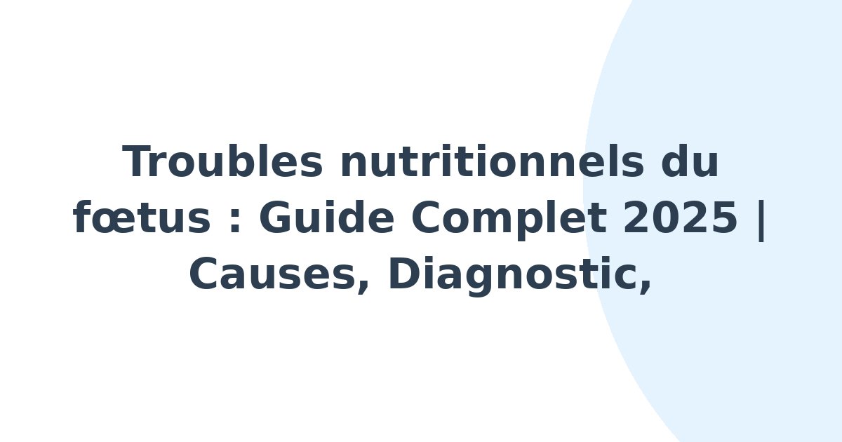 Troubles nutritionnels du foetus
