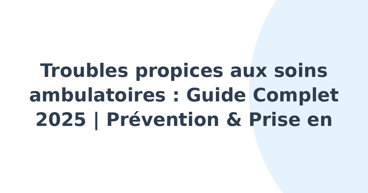 Troubles propices aux soins ambulatoires