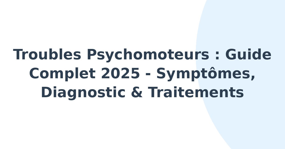 Troubles psychomoteurs