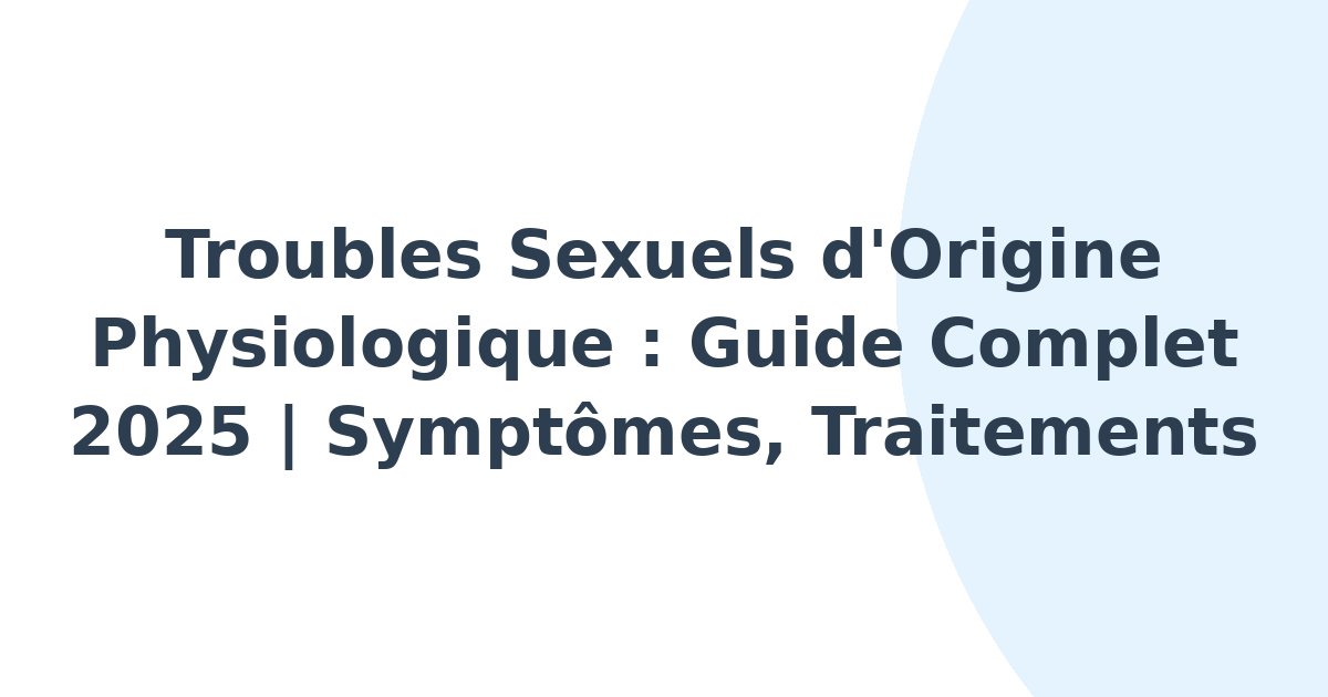 Troubles sexuels d'origine physiologique
