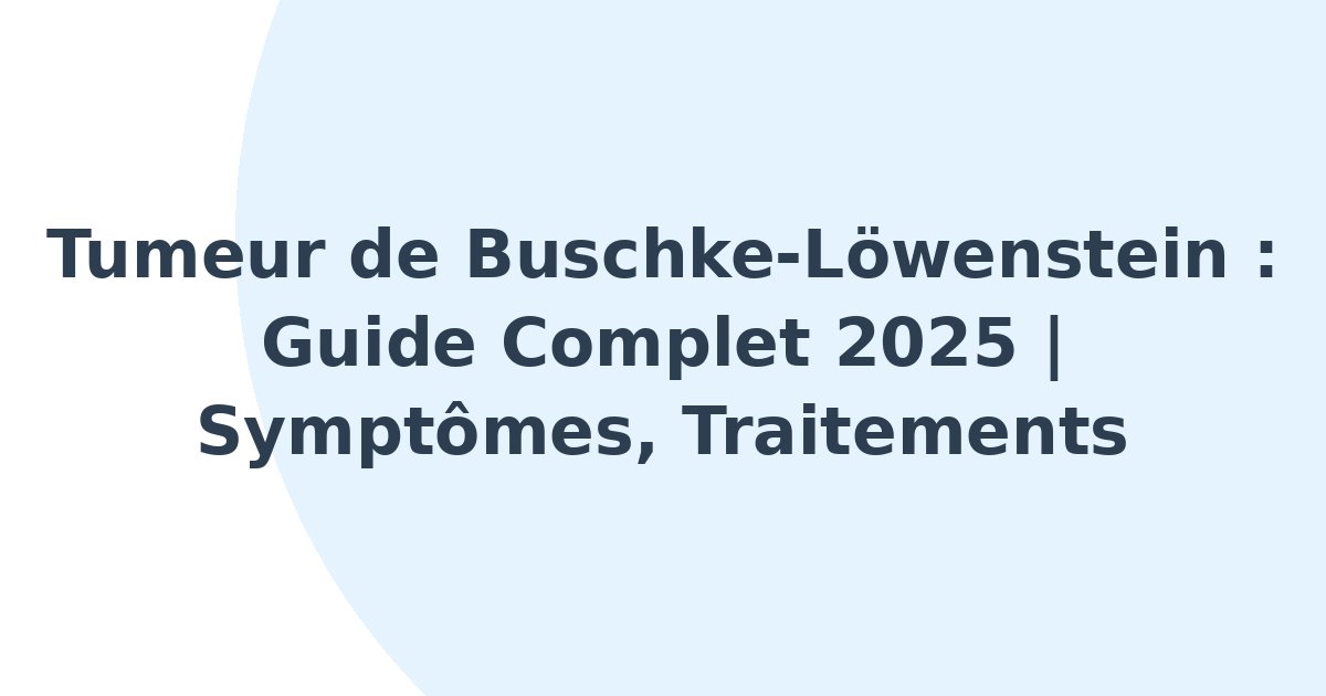 Tumeur de Buschke-Löwenstein
