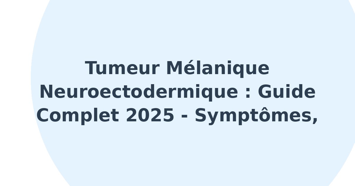 Tumeur mélanique neuroectodermique