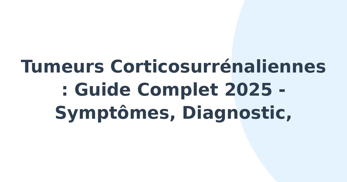 Tumeurs corticosurrénaliennes