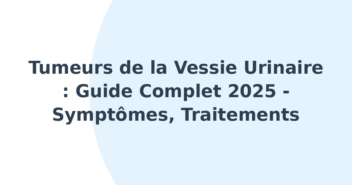 Tumeurs de la vessie urinaire