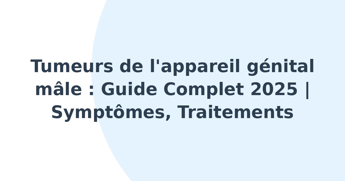 Tumeurs de l'appareil génital mâle