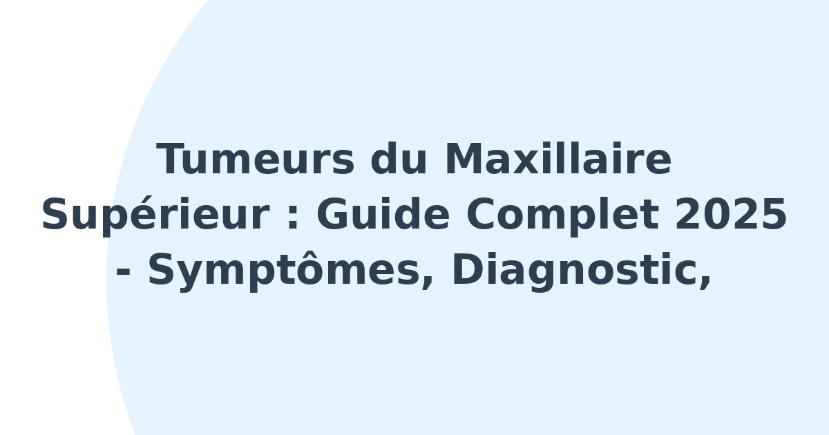 Tumeurs du maxillaire supérieur