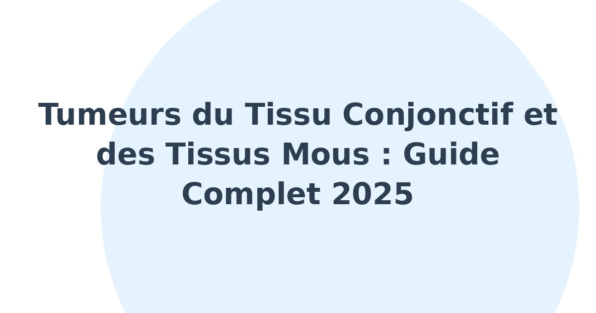 Tumeurs du tissu conjonctif et des tissus mous