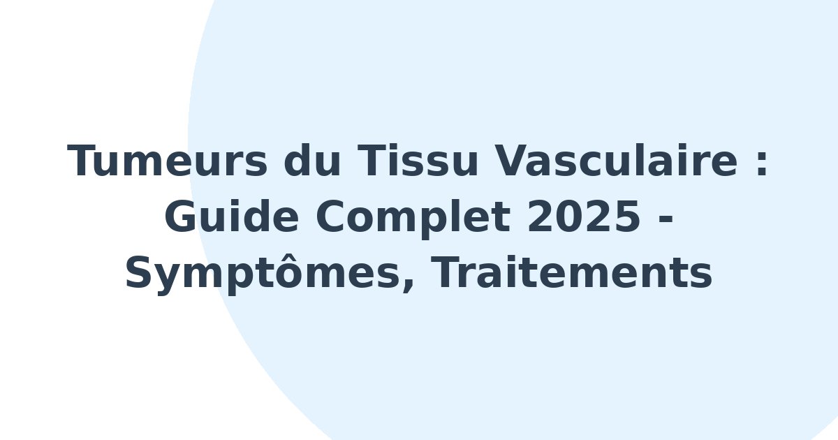 Tumeurs du tissu vasculaire