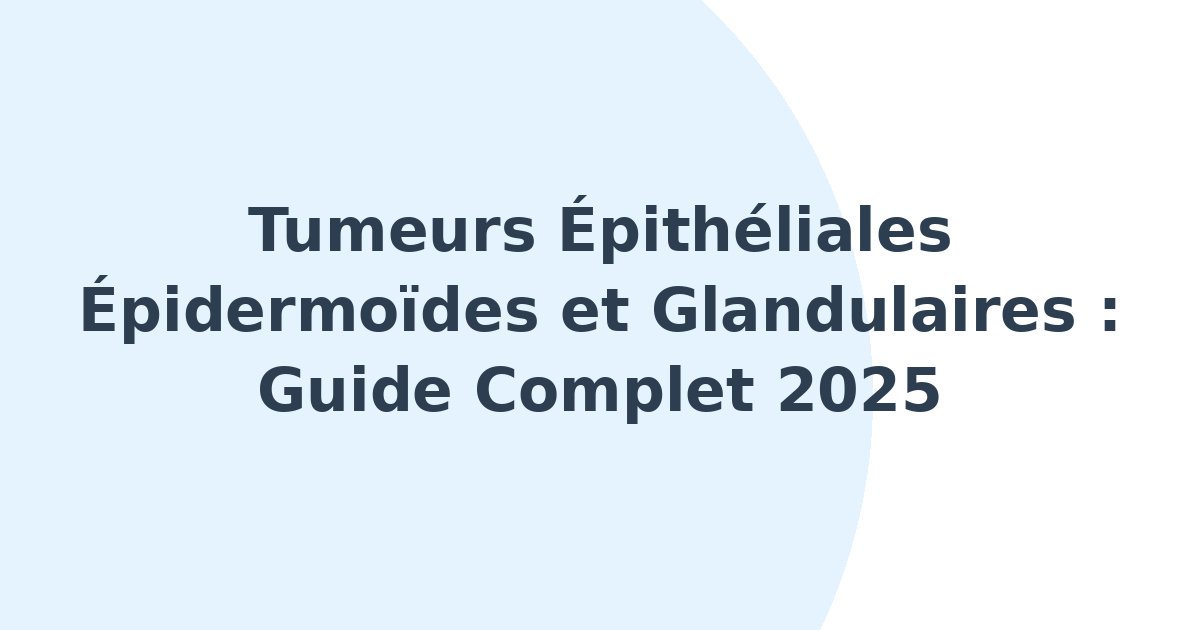 Tumeurs épithéliales épidermoïdes et glandulaires
