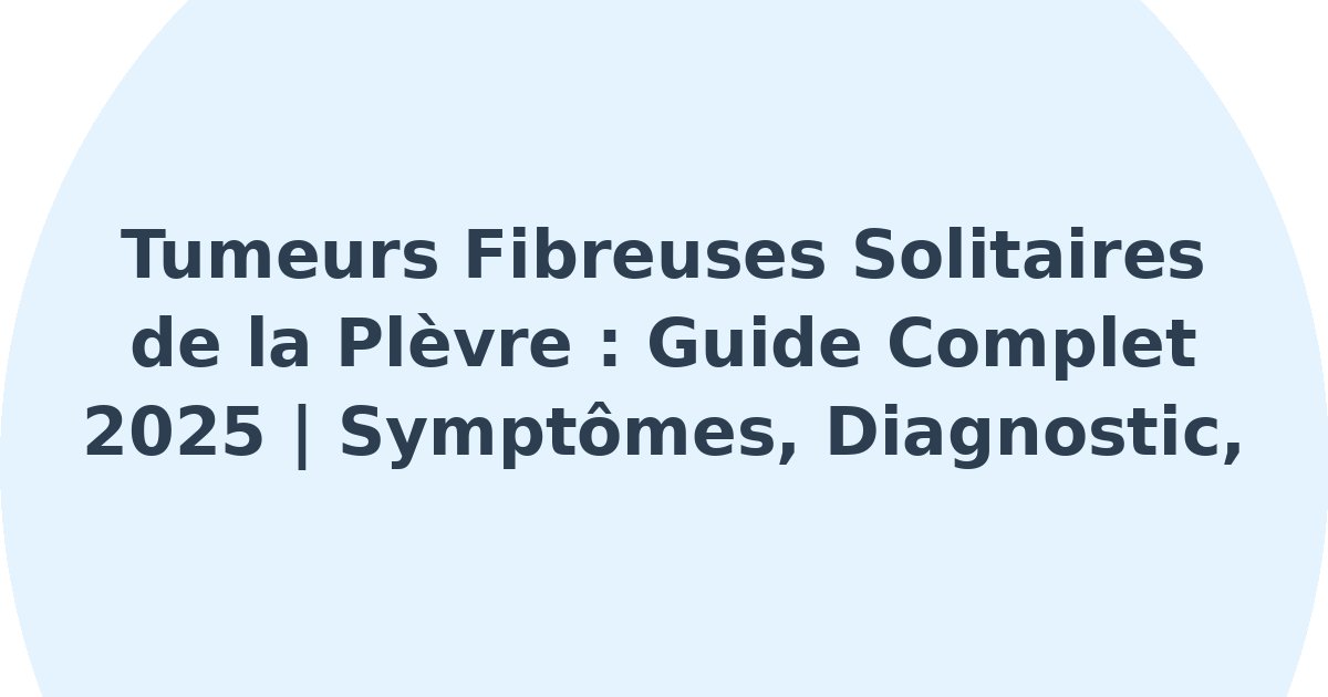 Tumeurs fibreuses solitaires de la plèvre