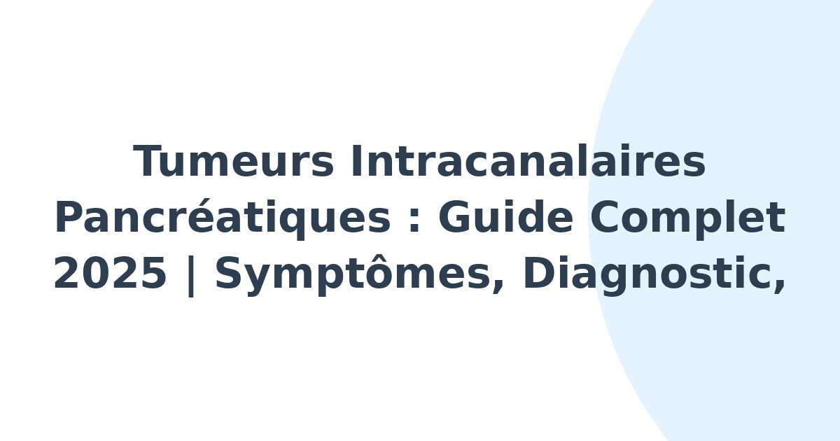Tumeurs intracanalaires pancréatiques