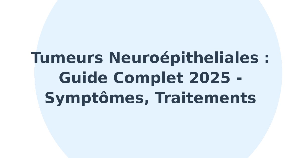 Tumeurs neuroépitheliales