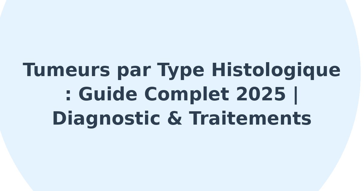 Tumeurs par type histologique