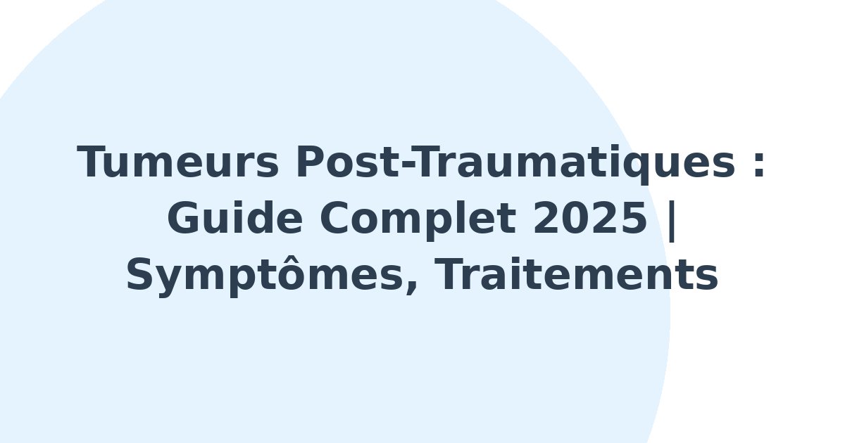 Tumeurs post-traumatiques