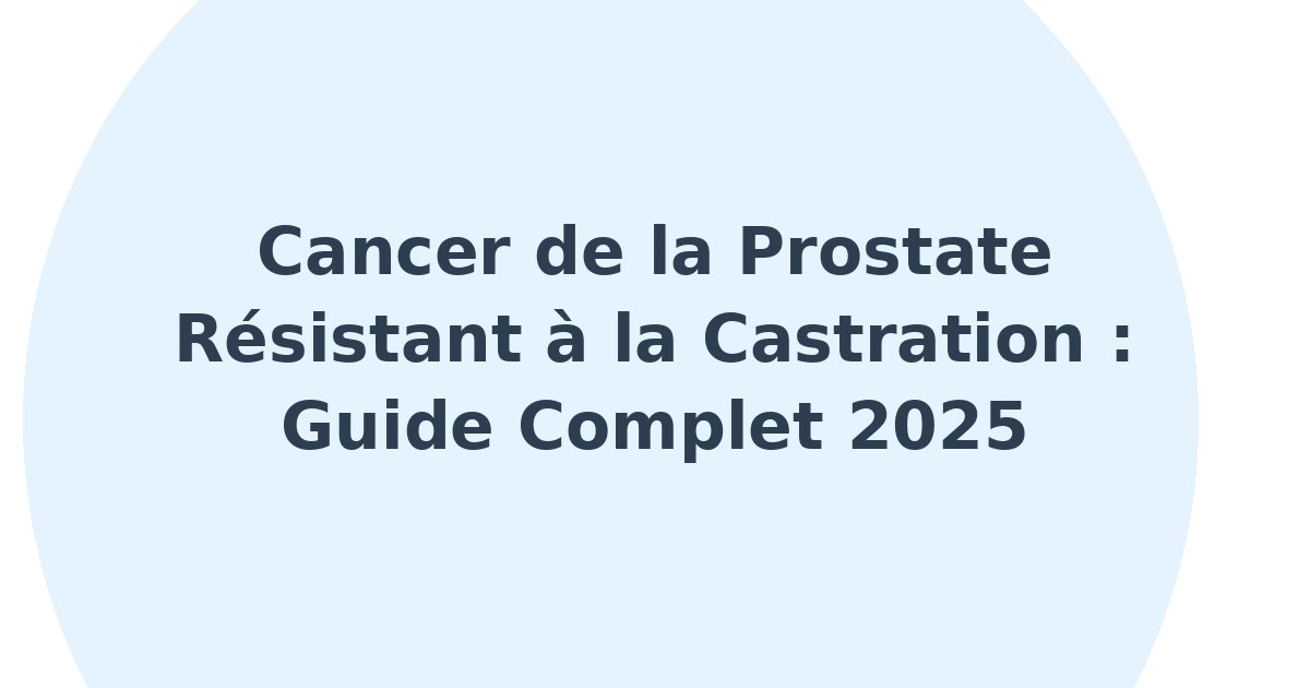 Tumeurs prostatiques résistantes à la castration