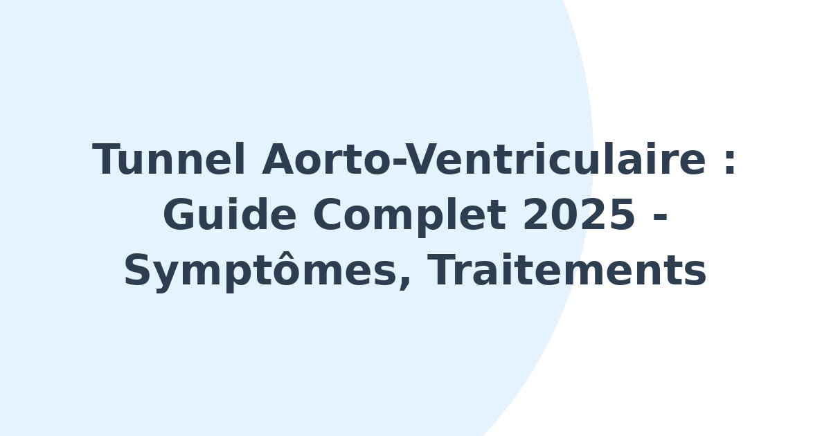 Tunnel aorto-ventriculaire