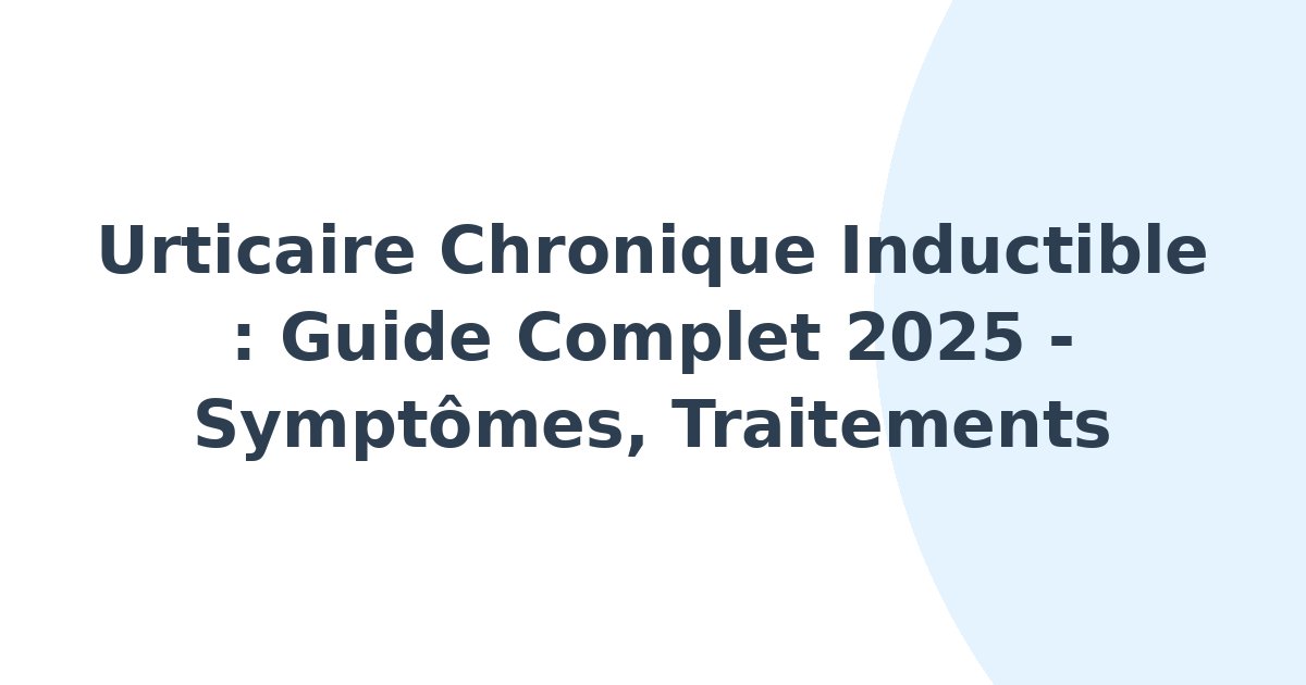 Urticaire chronique inductible