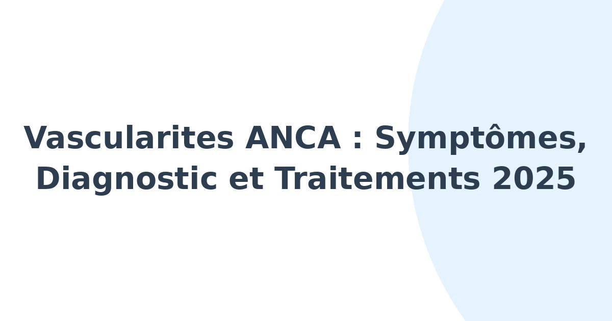 Vascularites associées aux anticorps anti-cytoplasme des neutrophiles